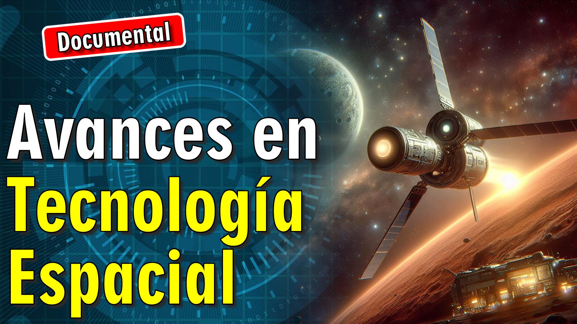 🚀 Avances en Tecnología Espacial [ 🎬 DOCUMENTAL ]