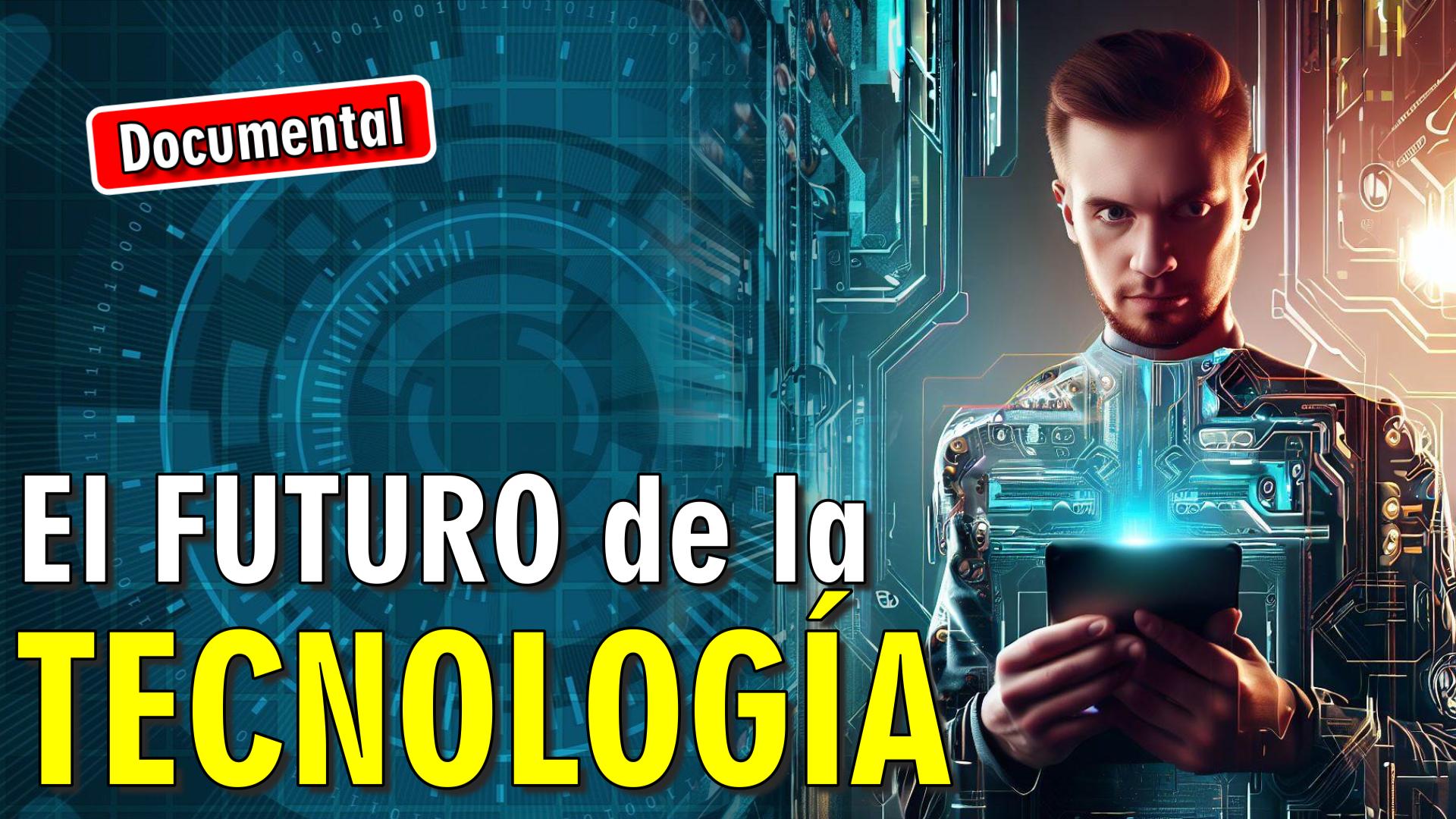 🤖 El Futuro de la Tecnología [ 🎬 DOCUMENTAL ]