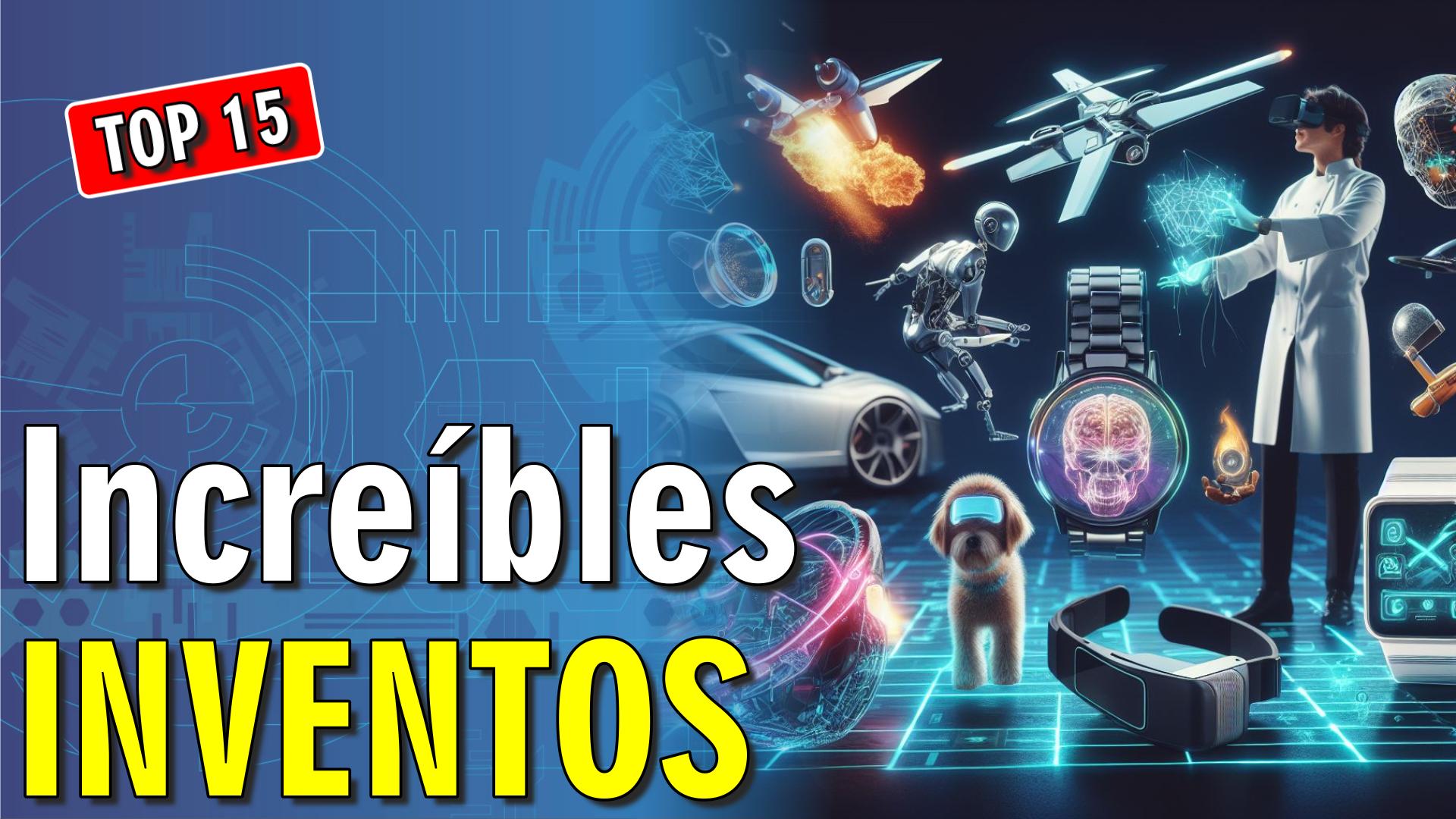 💡 15 Increíbles INVENTOS con una gran Tecnología