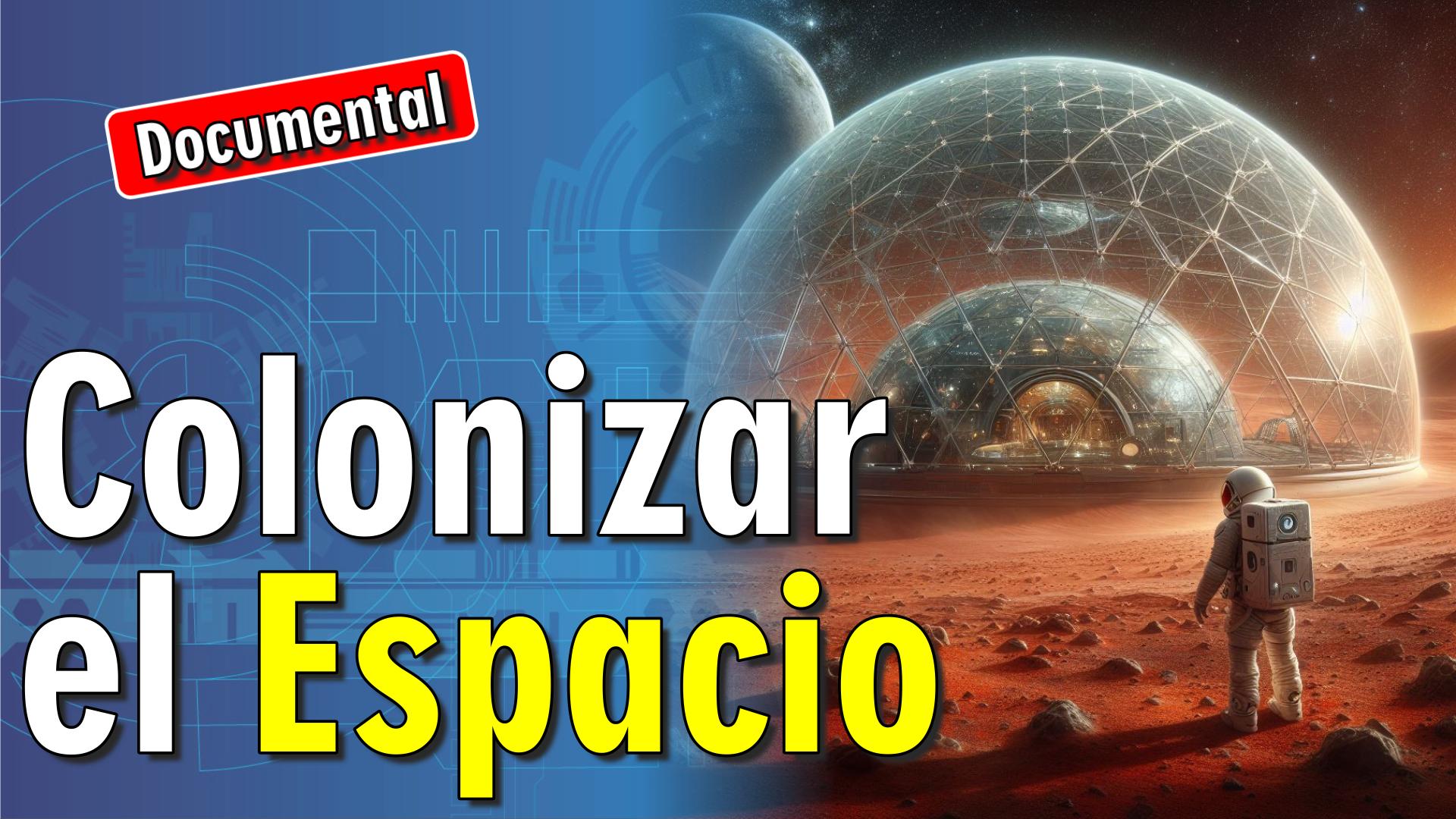 🚀 Colonizar el Espacio [ 🎬 DOCUMENTAL ]