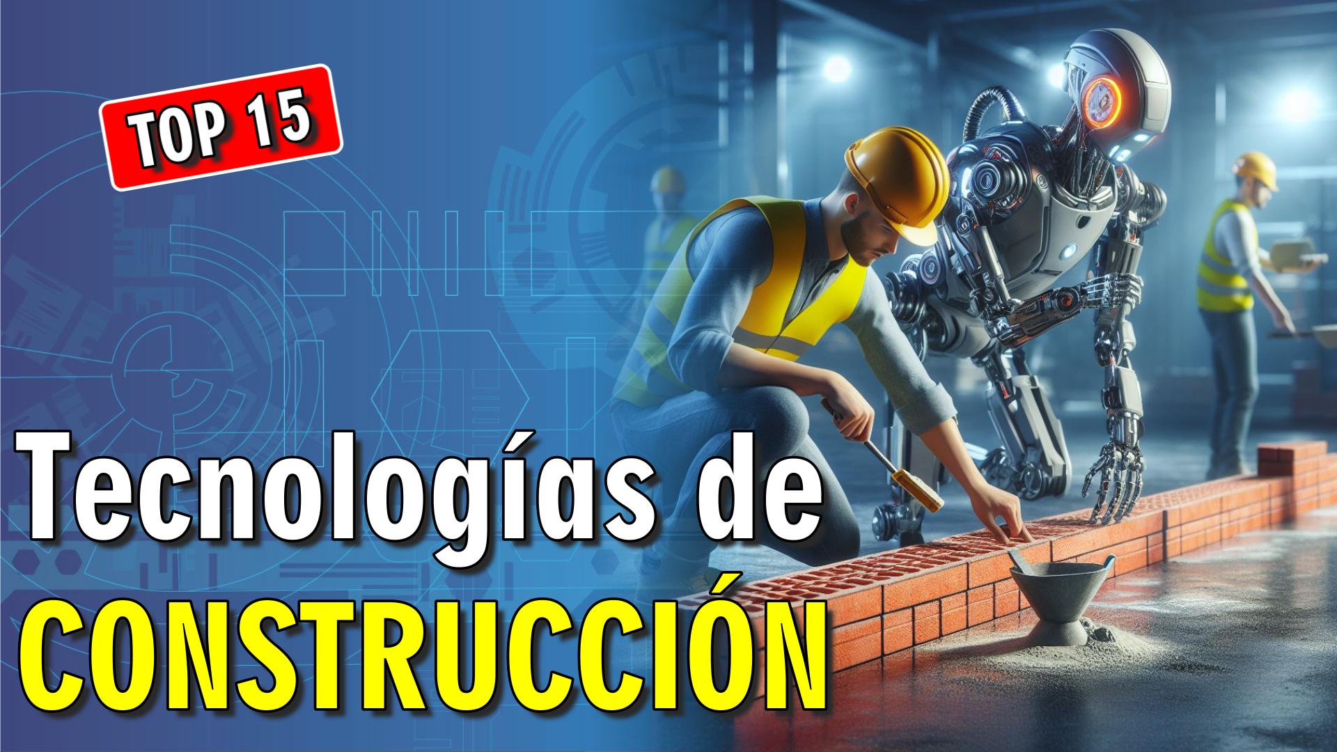 🚧 Conoce 15 Tecnologías de CONSTRUCCIÓN a otro nivel