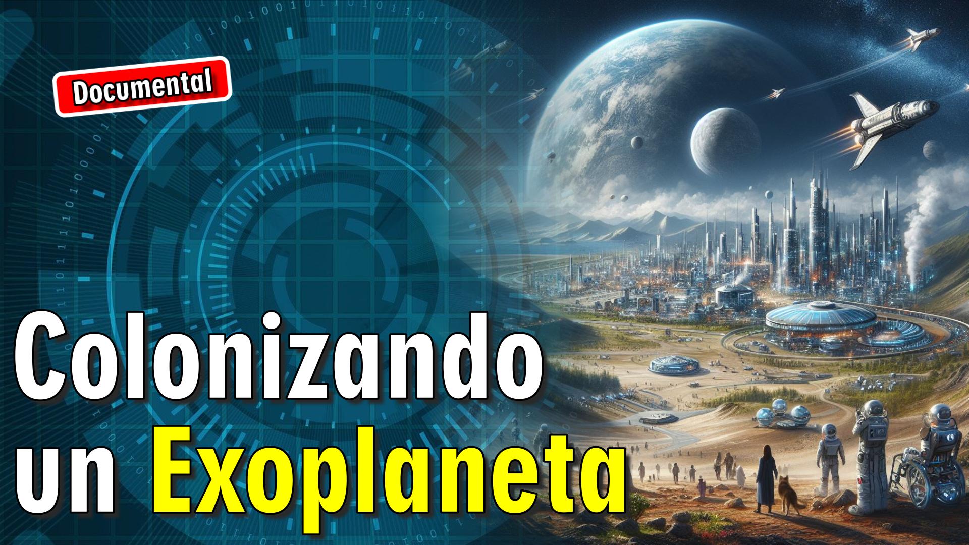🚀 Colonizando un Exoplaneta [ 🎬 DOCUMENTAL ]