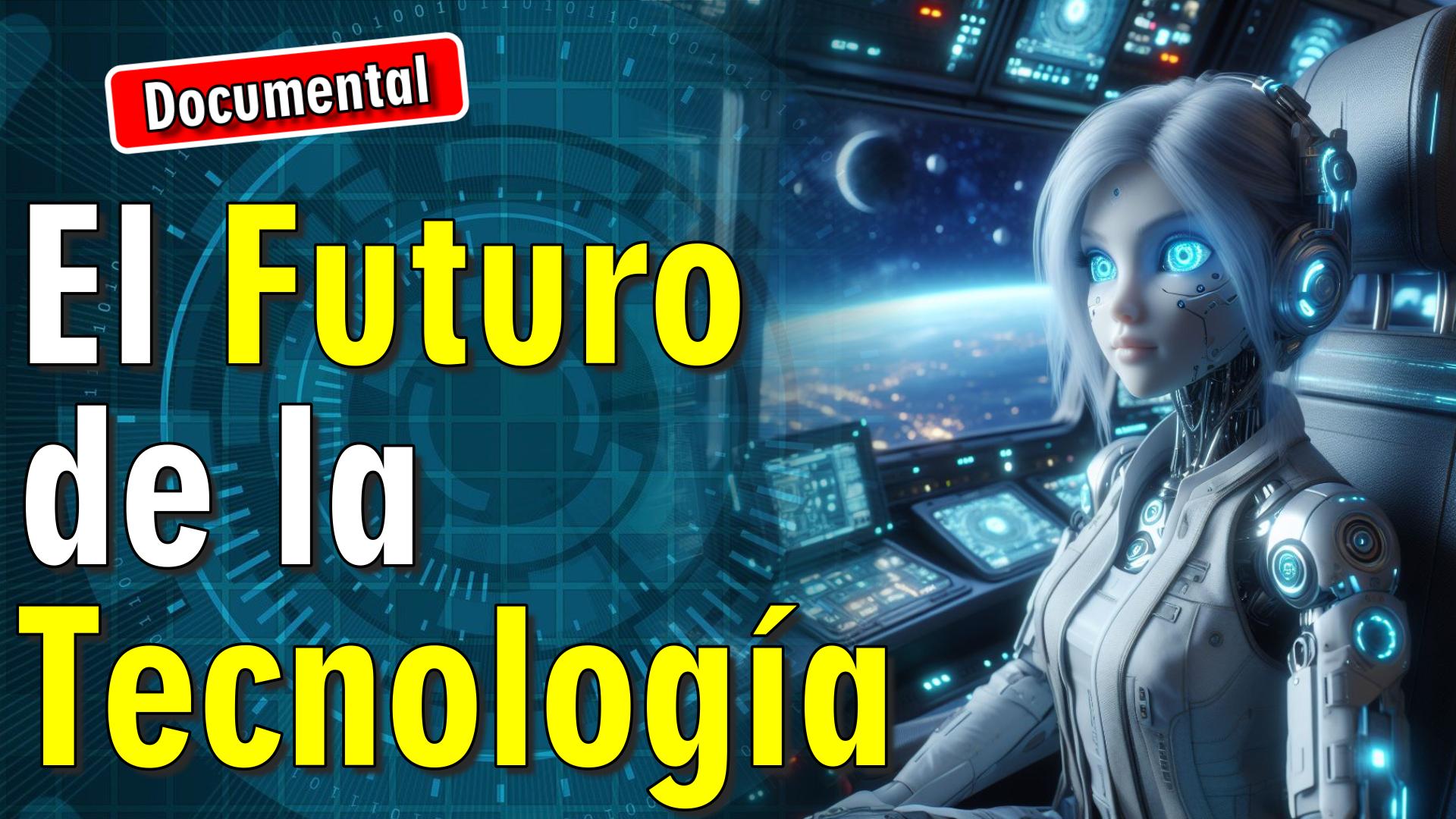 🤖 El Futuro de la Tecnología [ 🎬 DOCUMENTAL ]