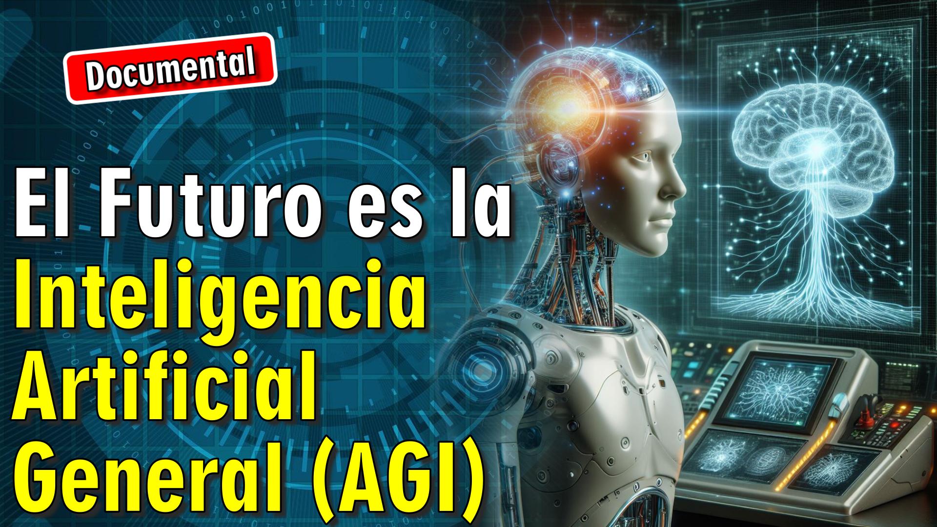 🤖 El Futuro es la Inteligencia Artificial General [ 🎬 DOCUMENTAL ]