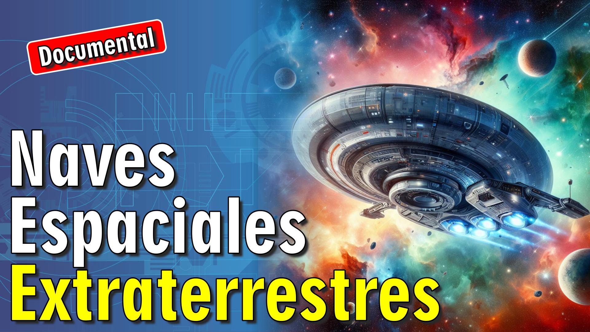 🚀 Naves Espaciales Extraterrestres [ 🎬 DOCUMENTAL ]