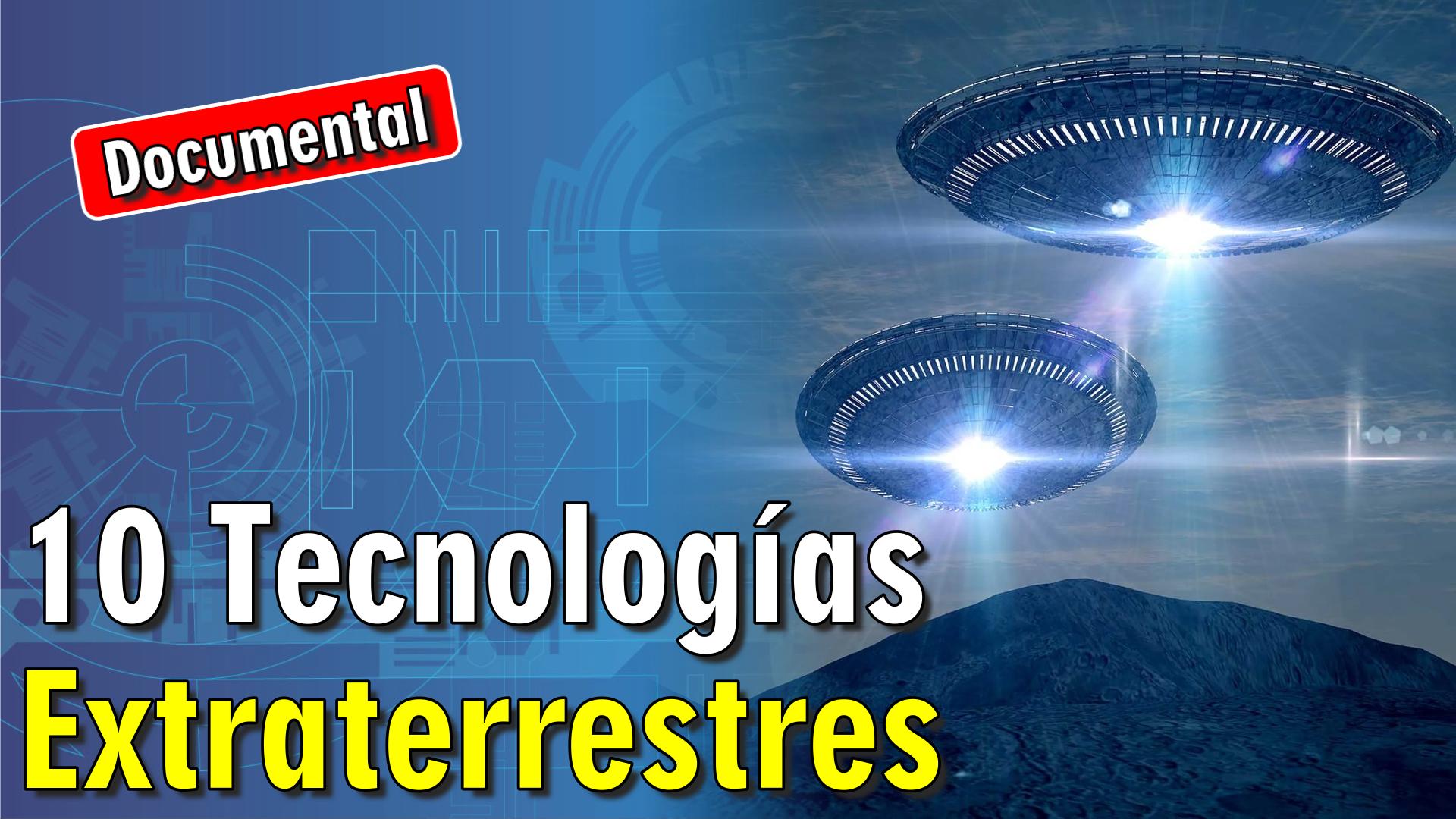 👽 10 Tecnologías Extraterrestres [ 🎬 DOCUMENTAL ]