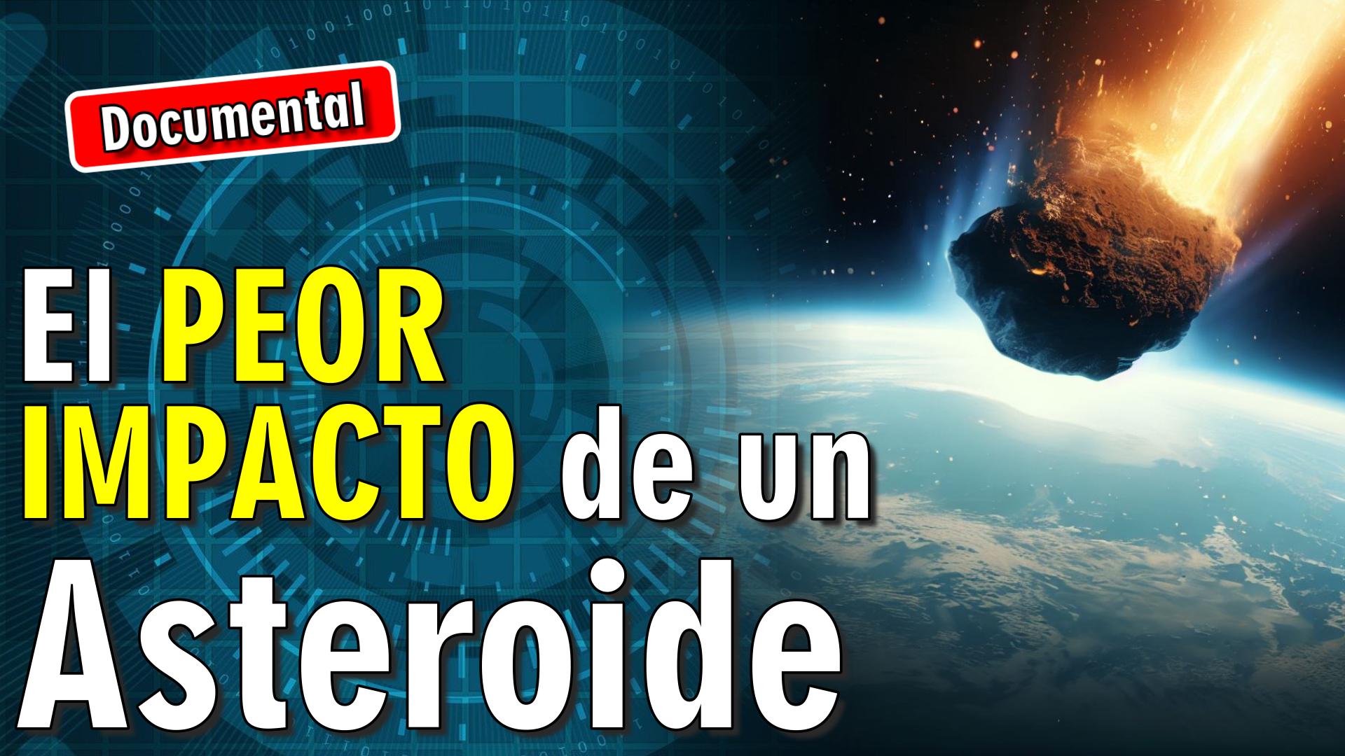 ☄️ El peor impacto de un Asteroide [ 🎬 DOCUMENTAL ]